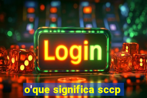 o'que significa sccp